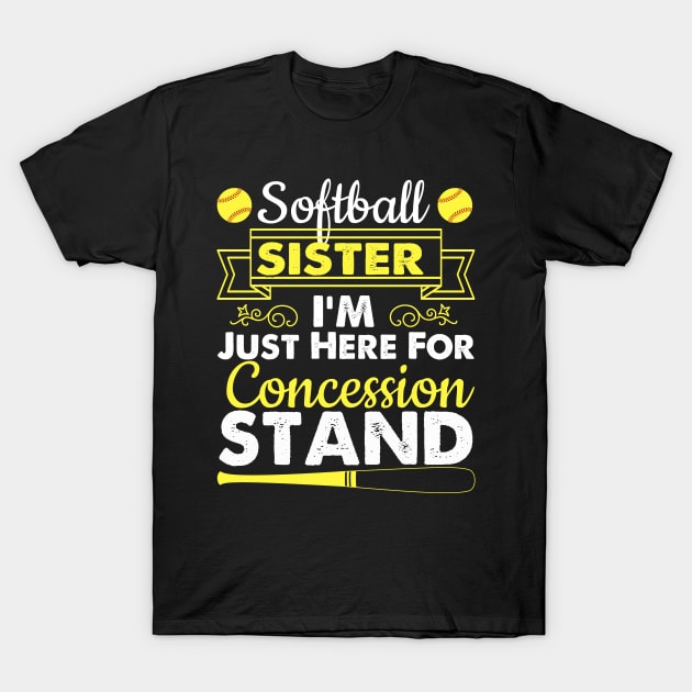 Softball Sister I'm Just Here For Concession Stand T-Shirt by Ortizhw